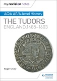 Roger Turvey - My Revision Notes: AQA AS/A-level History: The Tudors: England, 1485-1603.
