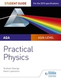 Graham George et Kevin Lawrence - AQA A-level Physics Student Guide: Practical Physics.