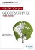 Cameron Dunn et Michael Witherick - My Revision Notes: Edexcel GCSE (9–1) Geography B Third Edition.