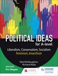 Neil McNaughton et Richard Kelly - Political ideas for A Level: Liberalism, Conservatism, Socialism, Feminism, Anarchism.