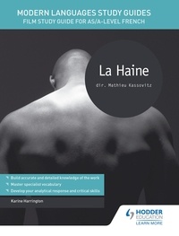 Karine Harrington - Modern Languages Study Guides: La haine - Film Study Guide for AS/A-level French.