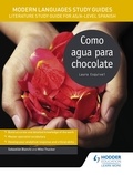 Sebastian Bianchi et Mike Thacker - Modern Languages Study Guides: Como agua para chocolate - Literature Study Guide for AS/A-level Spanish.