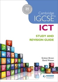 Graham Brown et David Watson - Cambridge IGCSE ICT Study and Revision Guide.