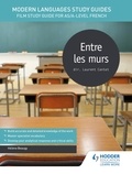 Hélène Beaugy - Modern Languages Study Guides: Entre les murs - Film Study Guide for AS/A-level French.