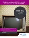 Geoff Brammall - Modern Languages Study Guides: Good Bye, Lenin! - Film Study Guide for AS/A-level German.