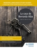 Sebastian Bianchi et Mike Thacker - Modern Languages Study Guides: La casa de Bernarda Alba - Literature Study Guide for AS/A-level Spanish.