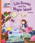 Pip Jones et Kimberley Barnes - Reading Planet - Lila Scamp and the Magic Wand - Orange: Galaxy.