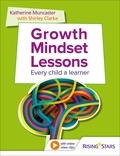 Shirley Clarke et Katherine Muncaster - Growth Mindset Lessons - Every Child a Learner.