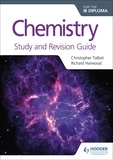 Christopher Talbot et Richard Harwood - Chemistry for the IB Diploma Study and Revision Guide.