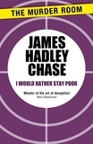 James Hadley Chase - I Would Rather Stay Poor.