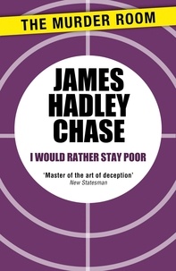 James Hadley Chase - I Would Rather Stay Poor.