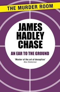 James Hadley Chase - An Ear to the Ground.