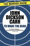 John Dickson Carr - To Wake The Dead.