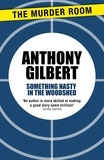 Anthony Gilbert - Something Nasty in the Woodshed.