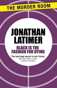 Jonathan Latimer - Black is the Fashion for Dying.