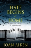 Joan Aiken - Hate Begins at Home - Three suspicious deaths . . .  A gripping, claustrophobic gothic thriller.