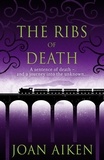 Joan Aiken - The Ribs of Death - A missing fortune and a psychopath on the loose – a spellbinding gothic thriller.
