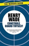 Henry Wade - Constable Guard Thyself.