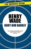 Henry Wade - Bury Him Darkly.