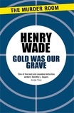 Henry Wade - Gold Was Our Grave.