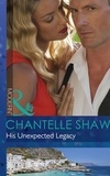 Chantelle Shaw - His Unexpected Legacy.