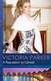 Victoria Parker - A Reputation to Uphold.