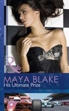 Maya Blake - His Ultimate Prize.