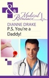 Dianne Drake - P.S. You're a Daddy!.