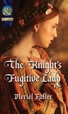 Meriel Fuller - The Knight's Fugitive Lady.