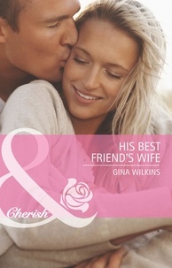 Gina Wilkins - His Best Friend's Wife.