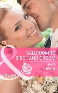 Kate Hardy - Ballroom To Bride And Groom.