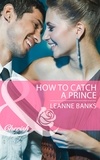 Leanne Banks - How to Catch a Prince.