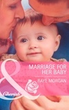 Raye Morgan - Marriage for Her Baby.