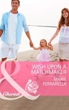 Marie Ferrarella - Wish Upon A Matchmaker.