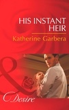 Katherine Garbera - His Instant Heir.