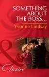 Yvonne Lindsay - Something About The Boss….