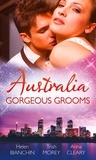 Helen Bianchin et Trish Morey - Australia: Gorgeous Grooms - The Andreou Marriage Arrangement / His Prisoner in Paradise / Wedding Night with a Stranger.