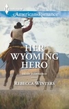 Rebecca Winters - Her Wyoming Hero.