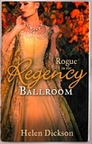 Helen Dickson - Rogue in the Regency Ballroom - Rogue's Widow, Gentleman's Wife / A Scoundrel of Consequence.