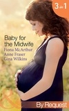 Fiona McArthur et Anne Fraser - Baby for the Midwife - The Midwife's Baby / Spanish Doctor, Pregnant Midwife / Countdown to Baby.