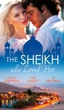 Susan Stephens et Kate Hardy - The Sheikh Who Loved Her - Ruling Sheikh, Unruly Mistress / Surrender to the Playboy Sheikh / Her Desert Dream.
