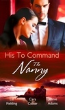 Liz Fielding et Cara Colter - His to Command: the Nanny - A Nanny for Keeps (Heart to Heart, Book 5) / The Prince and the Nanny / Parents of Convenience.