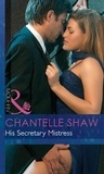 Chantelle Shaw - His Secretary Mistress.