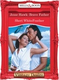 Sheri Whitefeather - Jesse Hawk: Brave Father.