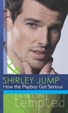 Shirley Jump - How the Playboy Got Serious.