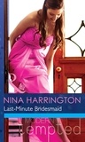 Nina Harrington - Last-Minute Bridesmaid.