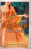 Bronwyn Scott - Rake in the Regency Ballroom - The Viscount Claims His Bride / The Earl's Forbidden Ward.