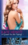 Kate Hewitt - A Queen For The Taking?.