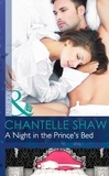 Chantelle Shaw - A Night In The Prince's Bed.