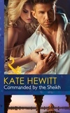 Kate Hewitt - Commanded By The Sheikh.